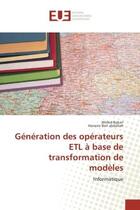 Couverture du livre « Generation des operateurs eTL A base de transformation de modeles : Informatique » de Wided Bakari aux éditions Editions Universitaires Europeennes