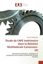 Couverture du livre « Etude de l'ape interimaire dans la relation multilaterale cameroun-ue » de Ndadjo Mba Hermann aux éditions Editions Universitaires Europeennes