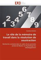 Couverture du livre « Le role de la memoire de travail dans la resolution de soustraction » de Mignon-M aux éditions Editions Universitaires Europeennes