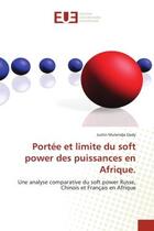 Couverture du livre « Portee et limite du soft power des puissances en afrique. - une analyse comparative du soft power ru » de Mulendja Dady Justin aux éditions Editions Universitaires Europeennes