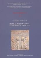 Couverture du livre « Persian rule in cyprus ; sources, problems, perspectives » de Antigoni Zournatzi aux éditions National Hellenic Research Foundation