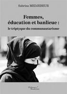 Couverture du livre « Femmes, éducation et banlieue : le triptyque du communautarisme » de Sabrina Medjebeur aux éditions Baudelaire