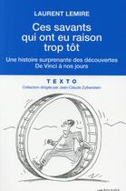 Couverture du livre « Ces savants qui ont eu raison trop tôt : Une histoire surprenante des découvertes de Vinci à nos jours » de Laurent Lemire aux éditions Tallandier