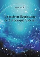 Couverture du livre « La maison fleurissante de Frédérique Sideral » de Julien Pages aux éditions Verone