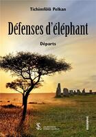 Couverture du livre « Defenses d elephant departs » de Pelkan Tichimfolo aux éditions Sydney Laurent