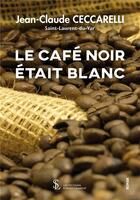 Couverture du livre « Le cafe noir etait blanc » de Ceccarelli J-C. aux éditions Sydney Laurent