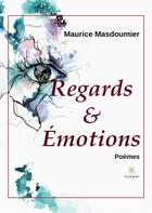 Couverture du livre « Regards et émotions » de Maurice Masdoumier aux éditions Le Lys Bleu
