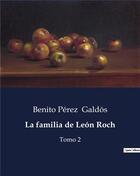 Couverture du livre « La familia de León Roch : Tomo 2 » de Benito Perez Galdos aux éditions Culturea