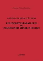 Couverture du livre « La femme, la parole et les dieux : Les enquêtes parallèles du commissaire Charles Becque » de Chantal Collion Dierickx aux éditions Verone