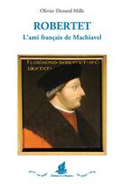 Couverture du livre « Robertet : l'ami français de Machiavel » de Olivier Durand-Mille aux éditions La Bisquine