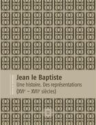 Couverture du livre « Jean le Baptiste : une histoire, des représentations (XVIe-XVIIIe siècles) » de  aux éditions Revue 303