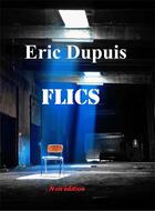 Couverture du livre « Flics » de Eric Dupuis aux éditions Noir Edition