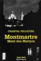 Couverture du livre « Montmartre, Mont des martyrs » de Pelletier Chant aux éditions Gallimard