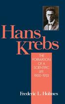 Couverture du livre « Hans Krebs: Volume 1: The Formation of a Scientific Life, 1900-1933 » de Holmes Frederic Laurence aux éditions Oxford University Press Usa