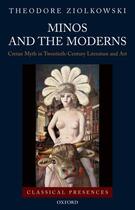 Couverture du livre « Minos and the Moderns: Cretan Myth in Twentieth-Century Literature and » de Ziolkowski Theodore aux éditions Oxford University Press Usa