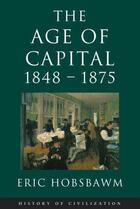 Couverture du livre « Age of Capital 1848-1875 » de Eric Hobsbawm aux éditions Abacus