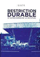 Couverture du livre « Restriction durable et autres scènes de la vie future » de Sixte aux éditions Lulu