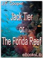 Couverture du livre « Jack Tier ; the Florida reef » de James Fenimore Cooper aux éditions Ebookslib