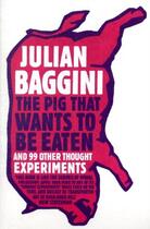 Couverture du livre « THE PIG THAT WANTS TO BE EATEN » de Julian Baggini aux éditions Granta Books