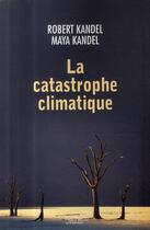 Couverture du livre « La catastrophe climatique » de Kandel-R+Kandel-M aux éditions Hachette Litteratures
