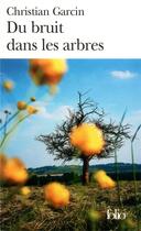 Couverture du livre « Du Bruit dans les arbres » de Christian Garcin aux éditions Folio