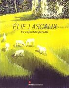 Couverture du livre « Elie Lascaux ; un enfant du paradis » de Xavier Vilato (Dir.) aux éditions Skira Paris