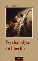 Couverture du livre « Psychanalyse du libertin » de Alberto Eiguer aux éditions Dunod