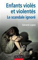 Couverture du livre « Enfants violés et violentés ; le scandale ignoré » de Gerard Lopez aux éditions Dunod