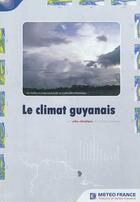 Couverture du livre « Le climat guyanais ; petit atlas thématique de la Guyane française » de  aux éditions Meteo-france