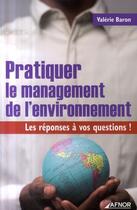 Couverture du livre « Pratiquer le management de l'environnement ; les réponses à vos questions ! » de Baron V. aux éditions Afnor Editions