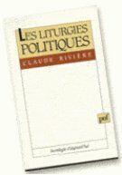 Couverture du livre « Les liturgies politiques » de Claude Riviere aux éditions Puf