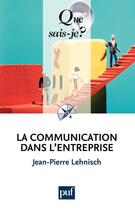 Couverture du livre « La communication dans l'entreprise (7e édition) » de Jean-Pierre Lehnisch aux éditions Que Sais-je ?