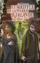 Couverture du livre « Le souffle de la pierre d'Irlande T.3 ; la terre » de Eric Simard aux éditions Magnard