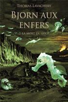 Couverture du livre « Bjorn aux enfers Tome 2 : la mort du loup » de Thomas Lavachery aux éditions Ecole Des Loisirs