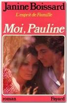 Couverture du livre « L'esprit de famille Tome 4 ; moi, Pauline » de Janine Boissard aux éditions Fayard