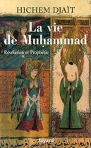Couverture du livre « La vie de muhammad Tome 1 ; révélation et prophétie » de Djait-H aux éditions Fayard