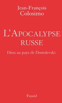 Couverture du livre « L'Apocalypse russe ; Dieu au pays de Dostoïevski » de Colosimo-J.F aux éditions Fayard