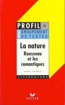 Couverture du livre « La nature : Rousseau et les romantiques ; groupement de textes » de A Courrie aux éditions Hatier