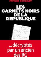 Couverture du livre « Les carnets noirs de la republique » de Rougelet-P aux éditions Albin Michel