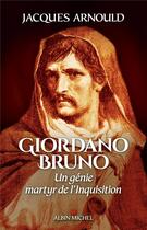 Couverture du livre « Giordano Bruno ; un génie, martyr de l'Inquisition » de Jacques Arnould aux éditions Albin Michel