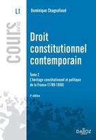 Couverture du livre « Droit constitutionnel contemporain t.2 ; l'héritage constitutionnel et politique de la France, 1789-1958 (3e édition) » de Dominique Chagnollaud aux éditions Dalloz