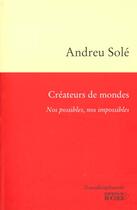 Couverture du livre « Createurs de mondes - nos possibles, nos impossibles » de Andreu Sole aux éditions Rocher