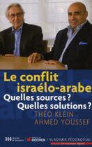 Couverture du livre « Le conflit israélo-arabe ; quelles sources ? quelles solutions ? » de Theo Klein et Ahmed Youssef aux éditions Rocher