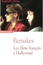 Couverture du livre « Remakes ; les films français à hollywood » de Raphaelle Moine aux éditions Cnrs Ditions Via Openedition