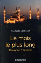 Couverture du livre « Le mois le plus long ; ramadan à Istanbul » de Francois Georgeon aux éditions Cnrs