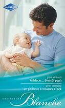 Couverture du livre « Médecin... bientôt Papa ; un pédiatre à Treasure Creek » de Josie Metcalfe et Janet Tronstad aux éditions Harlequin