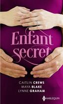 Couverture du livre « Enfant secret ; l'héritier secret des Castelli, le secret d'Allegra, un secret à protéger » de Lynne Graham et Caitlin Crews et Maya Blake aux éditions Harlequin