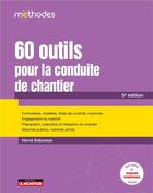 Couverture du livre « 60 outils pour la conduite de chantier : Formulaires, modèles, listes de contrôle, imprimés - Engagement du marché - Préparation, exécution et réception du chantier - Marchés publics, marchés privés (5e édition) » de Herve Debaveye aux éditions Le Moniteur