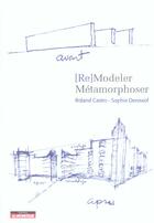 Couverture du livre « (re)modeler - metamorphoser » de Roland Castro aux éditions Le Moniteur