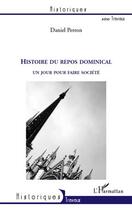 Couverture du livre « Histoire du repos dominical ; un jour pour faire société » de Daniel Perron aux éditions L'harmattan